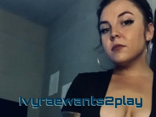 Ivyraewants2play